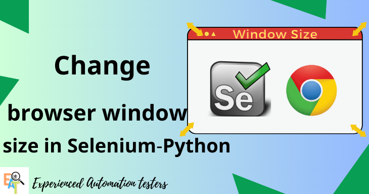 Hướng dẫn thay đổi kích thước cửa sổ Chrome browser bằng Selenium Python