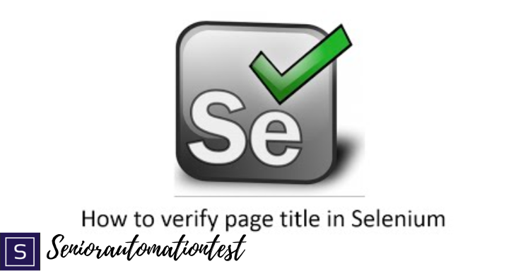Hướng dẫn cách xác minh page title trong Selenium Java