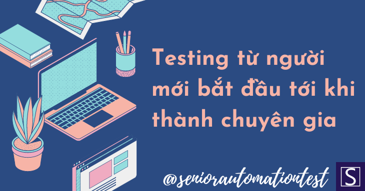 Testing từ người mới bắt đầu tới khi thành chuyên gia